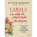 Ler Cabala e a arte de preservação da alegria: Preservando o gosto, a sinceridade, a autenticidade e a graça, do autor Nilton Bonder