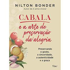 Cabala e a arte de preservação da alegria: Preservando o gosto, a sinceridade, a autenticidade e a graça, do autor Nilton Bonder