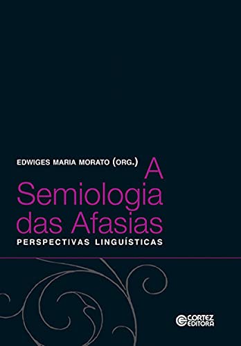 Ler A semiologia das Afasias: perpectivas linguísticas, do autor Edwiges Maria Morato