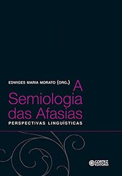 A semiologia das Afasias: perpectivas linguísticas, do autor Edwiges Maria Morato