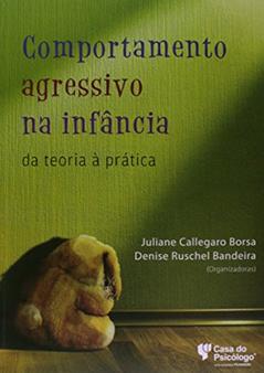Comportamento Agressivo na Infância: da Teoria à Prática, do autor Aline da Silva Piason; Ana Celina Garcia Albornoz; Angélica M. F. M. Silva; Bartira Marques Curto; Bruno Graebin de Farias; Carl