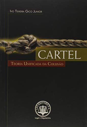 Ler Cartel. Teoria Unificada da Colusão, do autor Ivo Teixeira Gico Junior