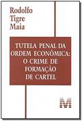 Ler Tutela penal da ordem econômica: O crime de formação de cartel - 1 ed./2008, do autor Rodolfo Tigre Maia Ler Tutela penal da ordem econômica: O crime de formação de cartel - 1 ed./2008, do autor Rodolfo Tigre Maia
