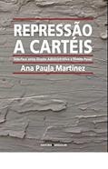 Ler Repressão a Cartéis: Interface entre Direito Administrativo e Direito Penal, do autor Ana Paula Martinez Ler Repressão a Cartéis: Interface entre Direito Administrativo e Direito Penal, do autor Ana Paula Martinez