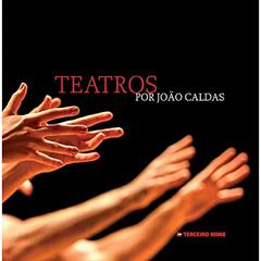 Teatros por João Caldas, do autor João Caldas; José Rubens Siqueira; Juan Esteves; Lígia Cortez; Maria Thereza Vargas; Sílvia Fernandes