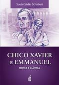 Ler Chico Xavier e Emmanuel: Dores e Glórias, do autor Suely Caldas Schubert