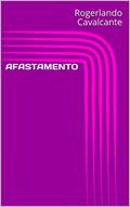 Ler AFASTAMENTO, do autor Rogerlando Cavalcante Ler AFASTAMENTO, do autor Rogerlando Cavalcante