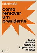 Ler Como remover um presidente: Teoria, história e prática do impeachment no Brasil, do autor Rafael Mafei