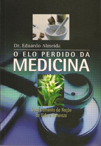 Ler O Elo Perdido da Medicina: O afastamento da noção de vida e natureza, do autor Eduardo Almeida Ler O Elo Perdido da Medicina: O afastamento da noção de vida e natureza, do autor Eduardo Almeida