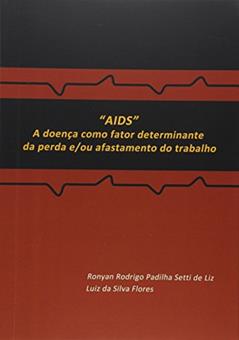 AIDS. A Doença Como Fator Determinante da Perda e/ou Afastamento do Trabalho, do autor Ronyan Rodrigo Padilha Setti de Liz