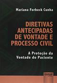 Ler Diretivas Antecipadas de Vontade e Processo Civil - A Proteção da Vontade do Paciente, do autor Mariana Forbeck Cunha