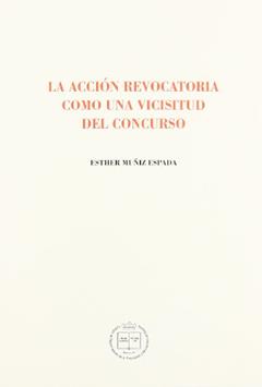 La acción revocatoria como una vicisitud del concurso, do autor Esther Muñiz Espada
