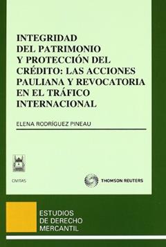 Integridad del patrimonio y protección del crédito: las acciones pauliana y revocatoria en el tráfico internacional, do autor Elena Rodríguez Pineau