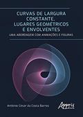 Ler Curvas de largura constante, lugares geométricos e envolventes: uma abordagem com animações e figuras, do autor Antônio César da Costa Barros Ler Curvas de largura constante, lugares geométricos e envolventes: uma abordagem com animações e figuras, do autor Antônio César da Costa Barros