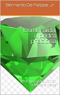 Ler Esmeralda, a pedra preciosa: Histórias para contar a filhos e netos, do autor Bernardo De Felippe Jr.