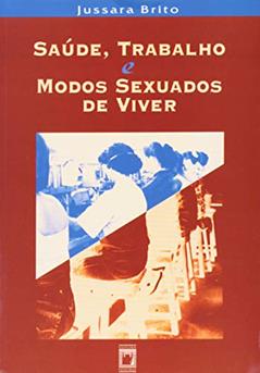Saúde, trabalho e modos sexuados de viver, do autor Jussara Brito