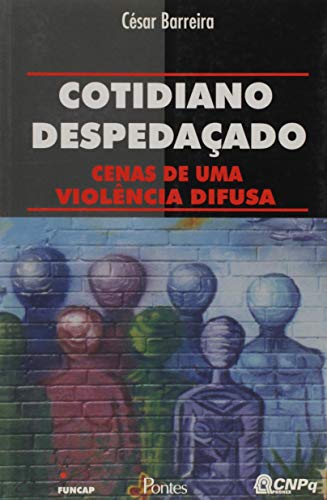 Ler Cotidiano Despedaçado. Cenas de Uma Violência Difusa, do autor César Barreira Ler Cotidiano Despedaçado. Cenas de Uma Violência Difusa, do autor César Barreira