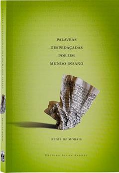 Palavras Despedaçadas por um Mundo Insano, do autor Regis de Morais; Editora Allan Kardec