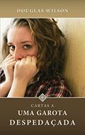 Ler Cartas a uma garota despedaçada: (Série de Aconselhamento, Livro 2), do autor Douglas Wilson