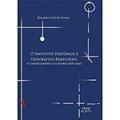 Ler O Instituto Histórico e Geográfico Brasileiro: o conhecimento e o poder (1838-1945), do autor RICARDO LUIZ DE SOUZA Ler O Instituto Histórico e Geográfico Brasileiro: o conhecimento e o poder (1838-1945), do autor RICARDO LUIZ DE SOUZA