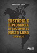 Ler História e Diplomacia na Trajetória de Hélio Lobo (1908-1939), do autor Gabriel Terra Pereira Ler História e Diplomacia na Trajetória de Hélio Lobo (1908-1939), do autor Gabriel Terra Pereira