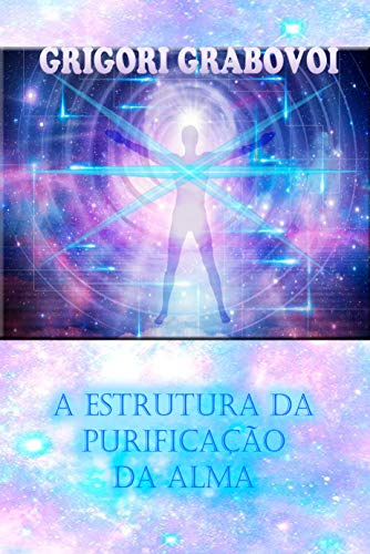 Ler A ESTRUTURA DA PURIFICAÇÃO DA ALMA, do autor Grigori Grabovoi Ler A ESTRUTURA DA PURIFICAÇÃO DA ALMA, do autor Grigori Grabovoi