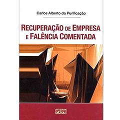Recuperação De Empresa E Falência Comentada, do autor Carlos Alberto da Purificacao