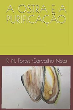 A Ostra E a Purificação: 4, do autor R N Fortes Carvalho Neta