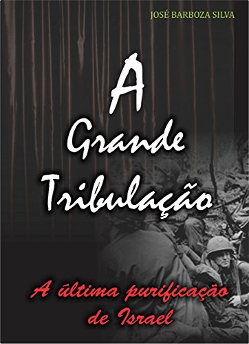 Ler A grande tribulação: A última purificação de Israel, do autor JOSE BARBOZA SILVA