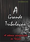 Ler A grande tribulação: A última purificação de Israel, do autor JOSE BARBOZA SILVA Ler A grande tribulação: A última purificação de Israel, do autor JOSE BARBOZA SILVA