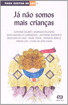 Já não somos mais crianças, do autor Alphonse Daudet; Domingos Pellegrini; João Anzanello Carrascoza; Katherine Mansfield; Machado de Assis; Mark Twain; Marques Rebe
