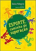 Ler Esporte, caminho de superação, do autor Denise Pellegrini; Januária Cristina Alves Ler Esporte, caminho de superação, do autor Denise Pellegrini; Januária Cristina Alves