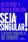Ler Seja Singular!: As Incríveis Vantagens de Ser Diferente, do autor Jacob Petry; Valdir Bundchen
