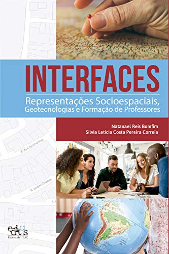 Ler Interfaces: representações socioespaciais, geotecnologias e formação de professores, do autor Natanael Reis Bomfim; Silvia Letícia Costa Pereira Correia