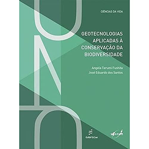 Ler Geotecnologias aplicadas à conservação da biodiversidade, do autor Angela Terumi Fushita; José Eduardo dos Santos