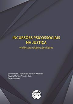 Incursões psicossociais na justiça: Violências e litígios familiares, do autor Eliane Cristina Martins de Resende Andrade; Nayana Martins Amorim Buta