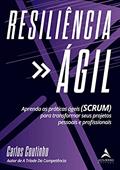 Ler Resiliencia ágil: Aprenda As Práticas Ágeis (SCRUM) Para Transformar Seus Projetos Pessoais e Profissionais, do autor Carlos Coutinho
