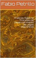 Ler Práticas Ágeis no Processo de Desenvolvimento de Jogos Eletrônicos, do autor Fabio Petrillo
