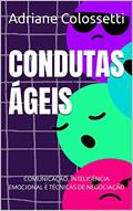 Ler CONDUTAS ÁGEIS: COMUNICAÇÃO, INTELIGÊNCIA EMOCIONAL E TÉCNICAS DE NEGOCIAÇÃO, do autor Adriane Colossetti Ler CONDUTAS ÁGEIS: COMUNICAÇÃO, INTELIGÊNCIA EMOCIONAL E TÉCNICAS DE NEGOCIAÇÃO, do autor Adriane Colossetti