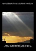 Ler Mensagens Semelhantes Seguindo Os Evangelhos, do autor Joao Bosco Pires Ferreira