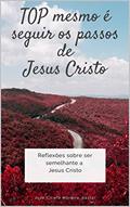 Ler TOP mesmo é seguir os passos de Jesus Cristo: Reflexões sobre ser semelhante a Jesus Cristo, do autor José Cícero Moreira Ler TOP mesmo é seguir os passos de Jesus Cristo: Reflexões sobre ser semelhante a Jesus Cristo, do autor José Cícero Moreira