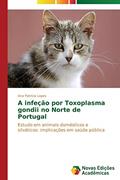 Ler A Infecao Por Toxoplasma Gondii No Norte de Portugal: Estudo em animais domésticos e silváticos: implicações em saúde pública, do autor Lopes Ana Patricia Ler A Infecao Por Toxoplasma Gondii No Norte de Portugal: Estudo em animais domésticos e silváticos: implicações em saúde pública, do autor Lopes Ana Patricia