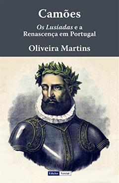 Camões: Os Lusíadas e a Renascença em Portugal, do autor Oliveira Martins