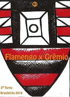 Flamengo x Grêmio: Brasileirão 2016/2º Turno (Campanha do Clube de Regatas do Flamengo no Campeonato Brasileiro 2016 Série A Livro 21), do autor r.morel
