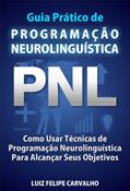 Ler Guia Prático de Programação Neurolinguística - PNL: Como Usar Técnicas de Programação Neurolinguística Para Alcançar Seus Objetivos, do autor Luiz Felipe Carvalho Ler Guia Prático de Programação Neurolinguística - PNL: Como Usar Técnicas de Programação Neurolinguística Para Alcançar Seus Objetivos, do autor Luiz Felipe Carvalho