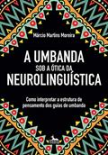 Ler Umbanda sob a ótica da Neurolinguística, do autor Marcio Martins Moreira