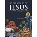 Ler As Parabolas de Jesus Para Catequistas: Acolher, Escutar e Acompanhar, do autor CP Pe. José Carlos Pereira