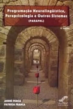 Programação Neurolinguística, Parapsicologia e Outros Sistemas (Parapnl), do autor André Percia; Patrícia Franca