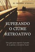 Ler Superando o Ciúme Retroativo: Um guia para superar o passado da sua parceira e encontrar a paz, do autor Zachary Stockill