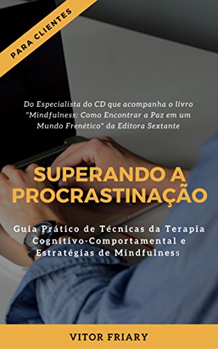 Ler Superando a Procrastinação: Guia Prático de Técnicas da Terapia Cognitivo-Comportamental e Estratégias de Mindfulness, do autor Vitor Friary